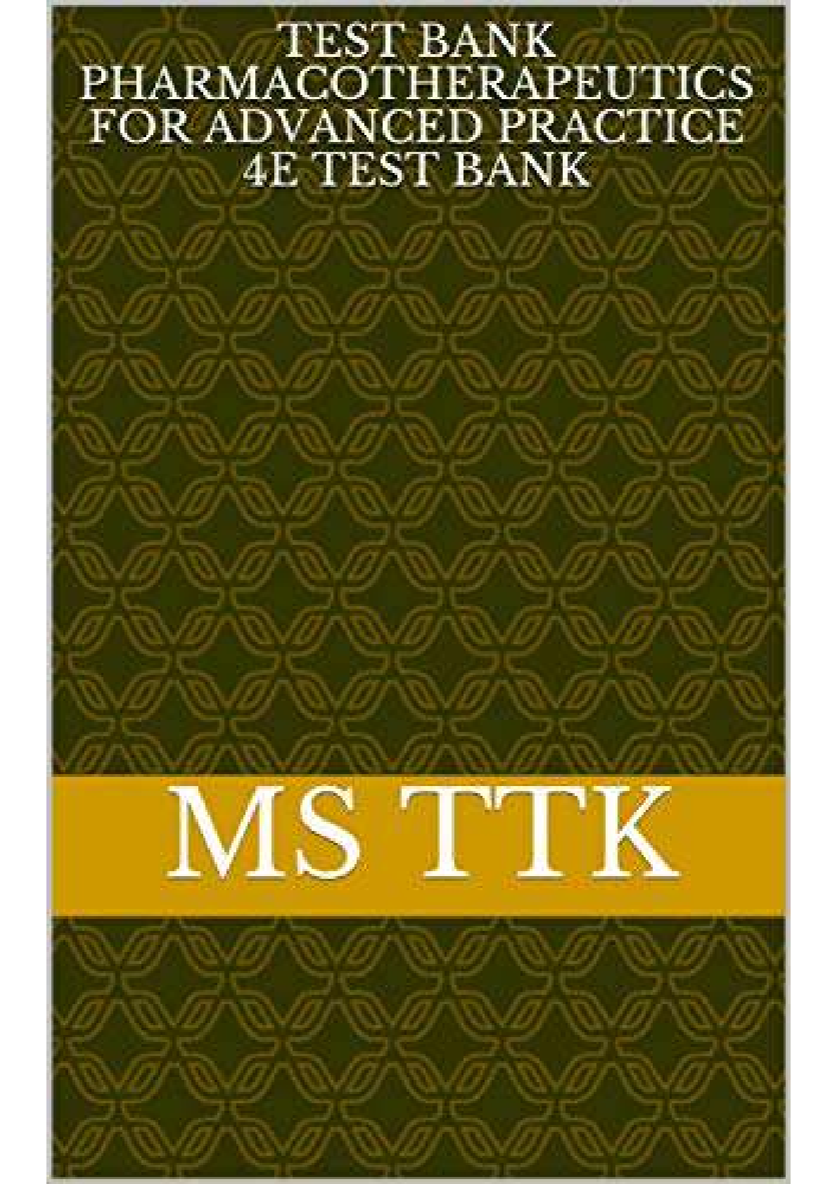 Preview image for TEST BANK PHARMACOTHERAPEUTICS FOR ADVANCED PRACTICE 4E TEST BANK(Already rated A)